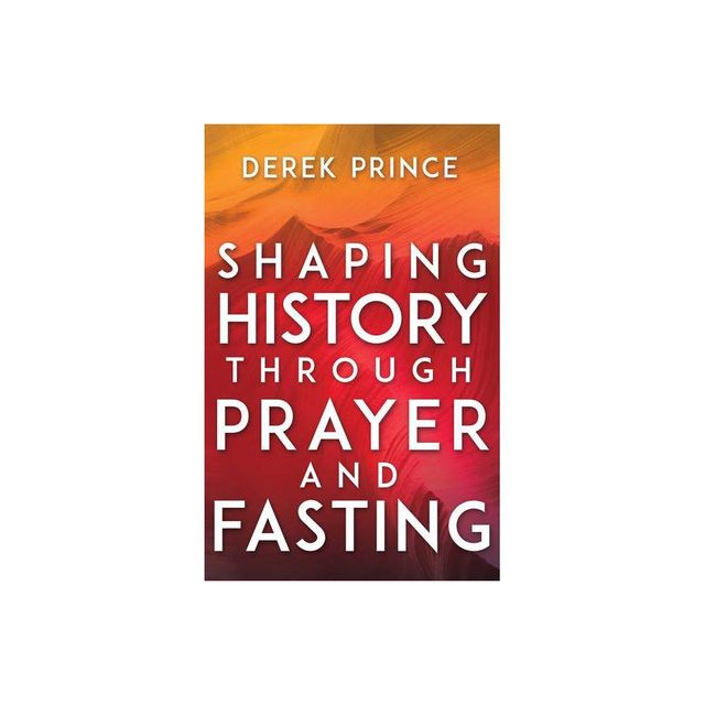 Shaping History Through Prayer and Fasting - by Derek Prince (Paperback)