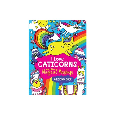 I Love Caticorns and Other Magical Mashups Coloring Book - by Sarah Wade (Paperback)