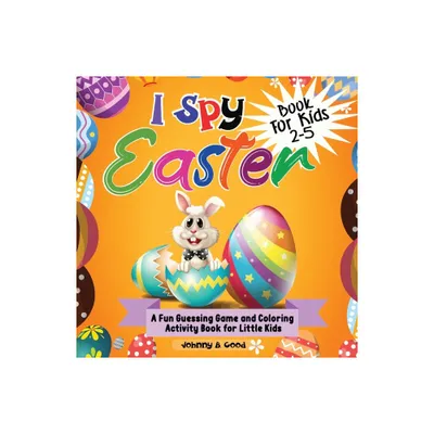 I Spy Easter Book For Kids 2-5 - (Easter Basket Stuffers) by Johnny B Good (Paperback)