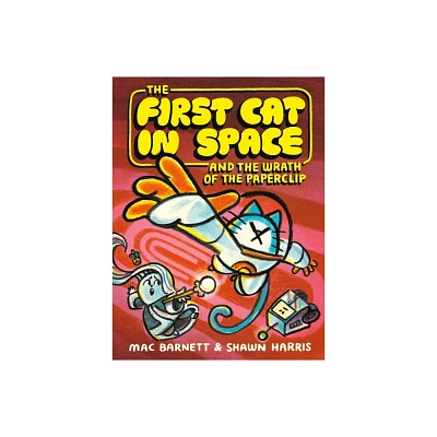 The First Cat in Space and the Wrath of the Paperclip - by Mac Barnett (Hardcover)