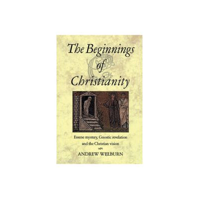 The Beginnings of Christianity - 2nd Edition by Andrew Welburn (Paperback)