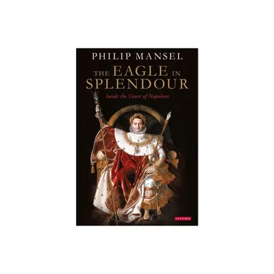 The Eagle in Splendour - by Philip Mansel (Paperback)