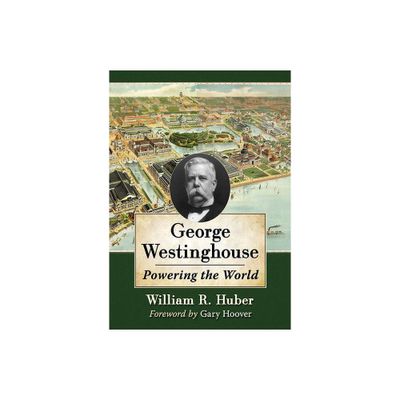 George Westinghouse - by William R Huber (Paperback)