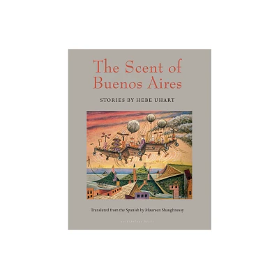 The Scent of Buenos Aires - by Hebe Uhart (Paperback)