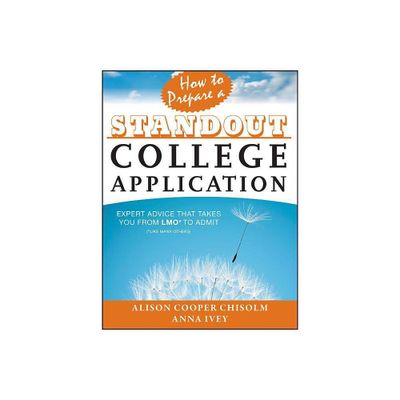 How to Prepare a Standout College Application - by Alison Cooper Chisolm & Anna Ivey (Paperback)