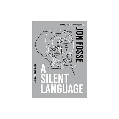 A Silent Language: The Nobel Lecture - by Jon Fosse (Paperback)