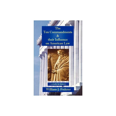 The Ten Commandments & their Influence on American Law - a study in history - by William J Federer (Paperback)