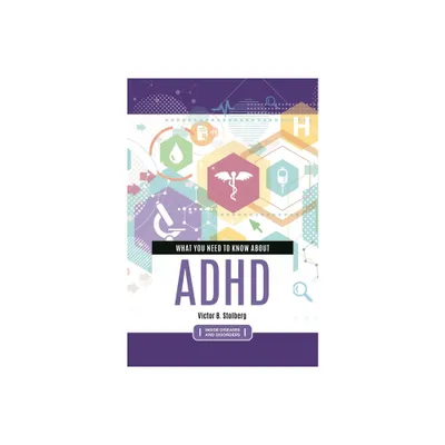 What You Need to Know about ADHD - (Inside Diseases and Disorders) Annotated by Victor Stolberg (Hardcover)