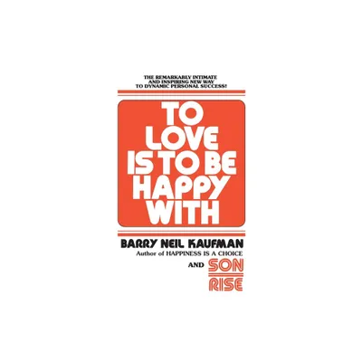 To Love Is to Be Happy with - by Barry Neil Kaufman (Paperback)