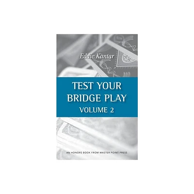 Test Your Bridge Play Volume 2 - by Eddie Kantar (Paperback)