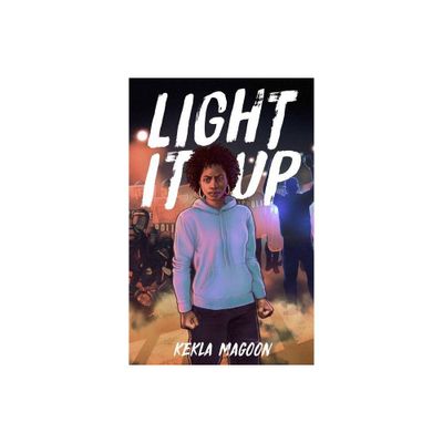 Light It Up - by Kekla Magoon (Paperback)