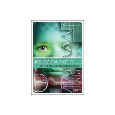 Introduction to Biological Physics for the Health and Life Sciences - 2nd Edition by Kirsten Franklin & Paul Muir & Terry Scott & Paul Yates