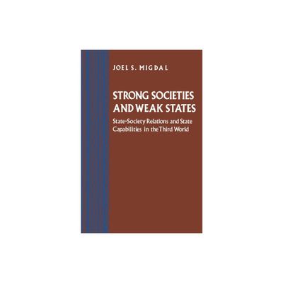 Strong Societies and Weak States - by Joel S Migdal (Paperback)