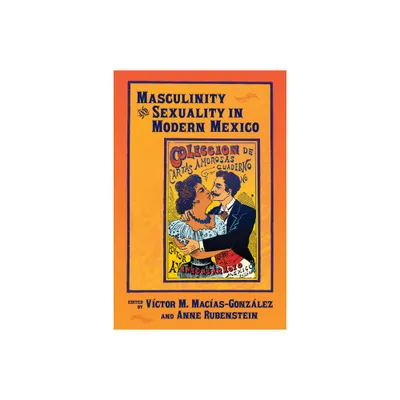 Masculinity and Sexuality in Modern Mexico - (Dilogos) by Vctor M Macas-Gonzlez & Anne Rubenstein (Paperback)