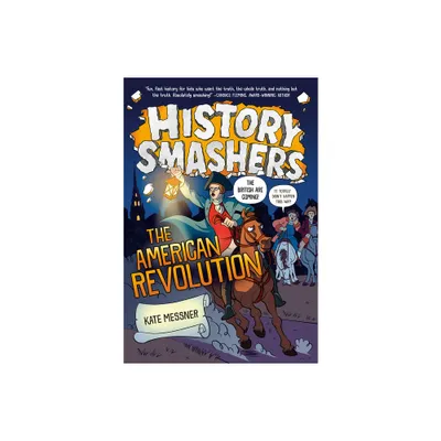 History Smashers: The American Revolution - by Kate Messner (Paperback)