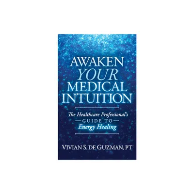 Awaken Your Medical Intuition - by Vivian S de Guzman (Paperback)