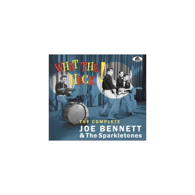 Joe Bennett & the Sparkletones - What The Heck - The Complete Joe Bennett & The Sparkletones (CD)