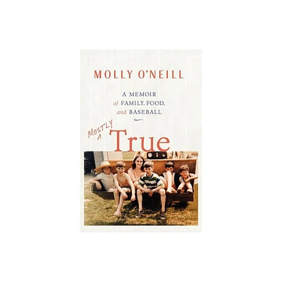 Mostly True - by Molly ONeill (Paperback)