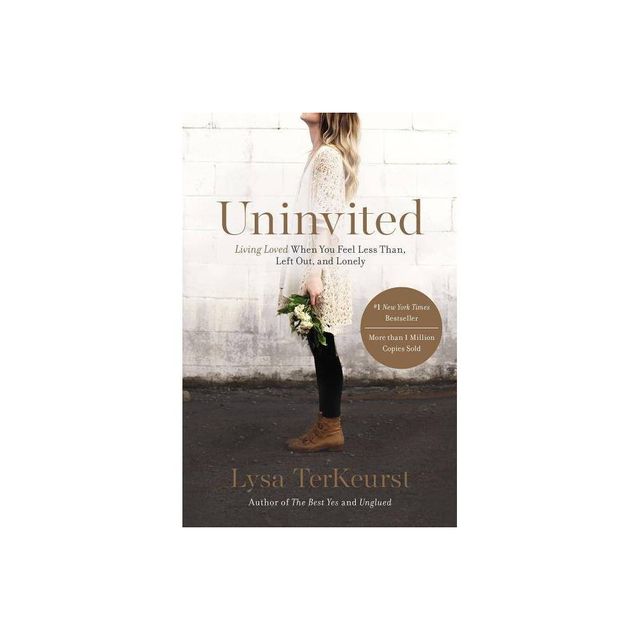 Uninvited: Living Loved When You Feel Less Than, Left Out, and Lonely (Paperback) by Lysa TerKeurst