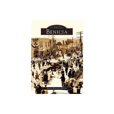 Benicia - (Images of America) by Benicia Historical Museum (Paperback)