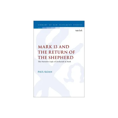 Mark 13 and the Return of the Shepherd - (Library of New Testament Studies) by Paul T Sloan (Paperback)