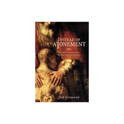 Instead of Atonement - by Ted Grimsrud (Paperback)