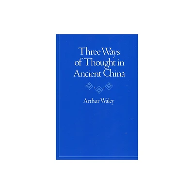 Three Ways of Thought in Ancient China - by Arthur Waley (Paperback)