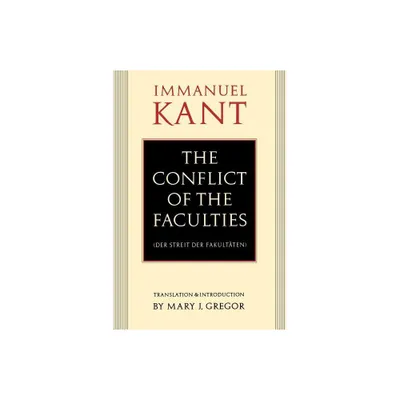 The Conflict of the Faculties - by Immanuel Kant (Paperback)