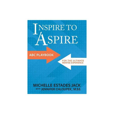 Inspire to Aspire - by Michelle Estades Jack & Jennifer Chloupek (Paperback)