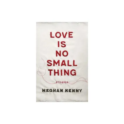 Love Is No Small Thing - (Yellow Shoe Fiction) by Meghan Kenny (Paperback)