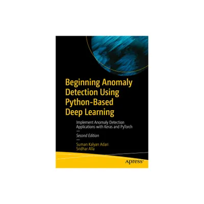 Beginning Anomaly Detection Using Python-Based Deep Learning - 2nd Edition by Suman Kalyan Adari & Sridhar Alla (Paperback)