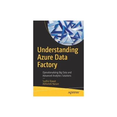 Understanding Azure Data Factory - by Sudhir Rawat & Abhishek Narain (Paperback)