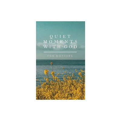 Quiet Moments with God for Mothers - by Honor Books (Paperback)