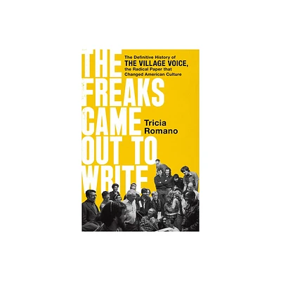 The Freaks Came Out to Write - by Tricia Romano (Hardcover)