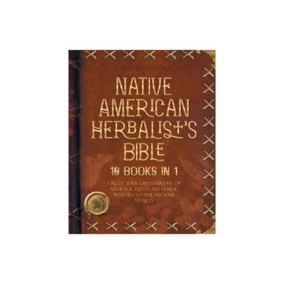 Native American Herbalists Bible - 10 Books in 1 - (Herbal Apotecary Collection) 2nd Edition by Lomasi Ahusaka (Paperback)