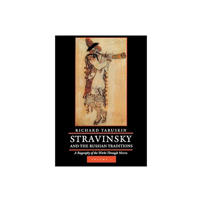 Stravinsky and the Russian Traditions, Volume One - by Richard Taruskin (Hardcover)