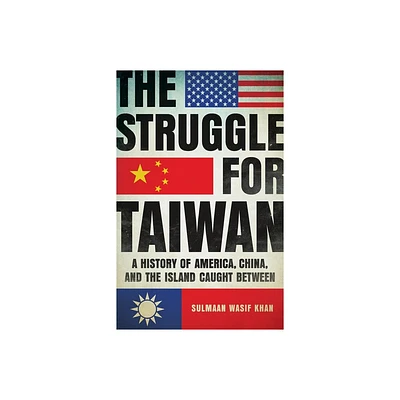 The Struggle for Taiwan - by Sulmaan Wasif Khan (Hardcover)