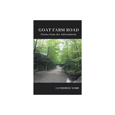 GOAT FARM ROAD Poems from the Adirondacks - by Catherine Norr (Paperback)