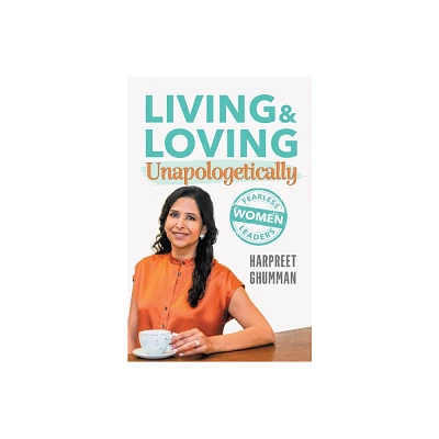 LIVING & LOVING Unapologetically - by Harpreet Ghumman (Paperback)