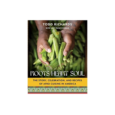 Roots, Heart, Soul - by Todd Richards & Amy Paige Condon (Hardcover)