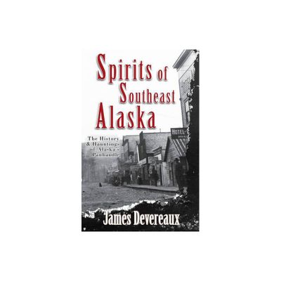 Spirits of Southeast Alaska - by James P Devereaux (Paperback)