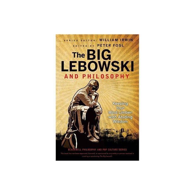 Big Lebowski Philosophy - (Blackwell Philosophy and Pop Culture) by William Irwin & Peter S Fosl (Paperback)