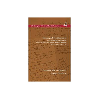 Human, All Too Human II / Unpublished Fragments from the Period of Human, All Too Human II (Spring 1878-Fall 1879) - by Friedrich Nietzsche