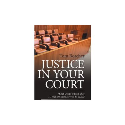 Justice in Your Court - by Tom Borcher (Hardcover)