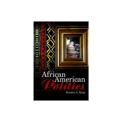 African American Politics - (Us Minority Politics) by Kendra King (Paperback)