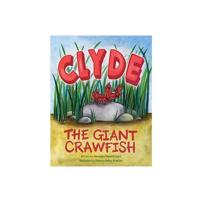 Clyde the Giant Crawfish - by Alexandra Navarre Davis (Hardcover)