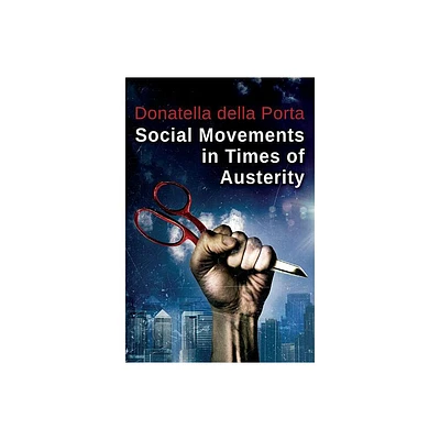 Social Movements in Times of Austerity - by Donatella Della Porta (Paperback)