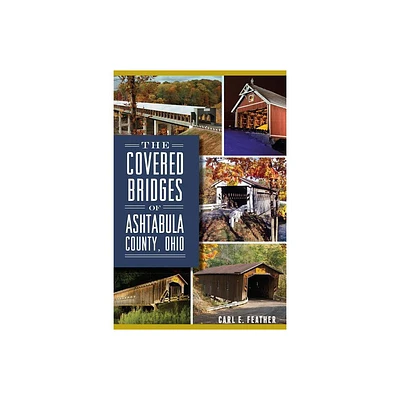 The Covered Bridges of Ashtabula County, Ohio - (Landmarks) by Carl E Feather (Paperback)