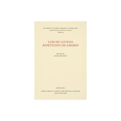 Luis de Lucena Repeticin de Amores - (North Carolina Studies in the Romance Languages and Literatu) Annotated by Jacob Ornstein (Paperback)