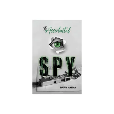 The Accidental Spy - by Dawn Hanna (Paperback)